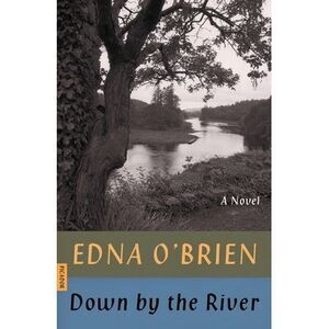 Down by the River -- Edna O'Brien